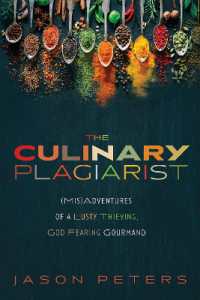 The Culinary Plagiarist : (Mis)Adventures of a Lusty, Thieving, God-Fearing Gourmand