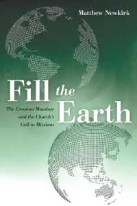 Fill the Earth : The Creation Mandate and the Church's Call to Missions