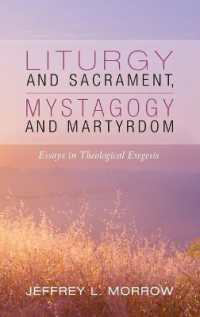 Liturgy and Sacrament, Mystagogy and Martyrdom : Essays in Theological Exegesis