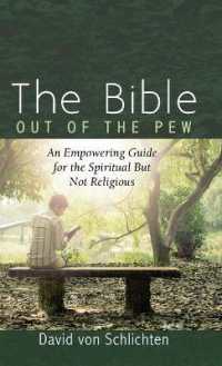 The Bible Out of the Pew : An Empowering Guide for the Spiritual but Not Religious
