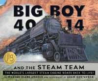 Big Boy 4014 and the Steam Team : The World's Largest Steam Engine Roars Back to Life!