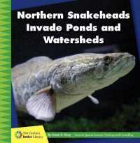 Northern Snakeheads Invade Ponds and Watersheds (21st Century Junior Library: Invasive Species Science: Tracking and Controlling) （Library Binding）