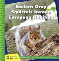 Eastern Gray Squirrels Invade European Habitats (21st Century Junior Library: Invasive Species Science: Tracking and Controlling) （Library Binding）