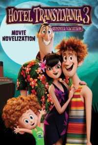 Hotel Transylvania 3 : Movie Novelization (Hotel Transylvania 3: Summer Vacation) （MTI DLX）