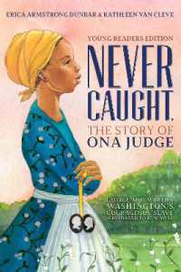 Never Caught, the Story of Ona Judge : George and Martha Washington's Courageous Slave Who Dared to Run Away; Young Readers Edition