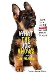 What the Dog Knows Young Readers Edition : Scent, Science, and the Amazing Ways Dogs Perceive the World （Reprint）