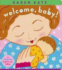 Welcome, Baby! : a lift-the-flap book for new babies （Board Book）