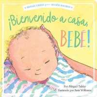 ¡Bienvenido a casa, bebé! (Welcome Home, Baby!) (New Books for Newborns) （Board Book）