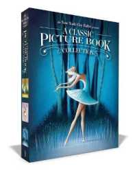 The New York City Ballet Presents a Classic Picture Book Collection (Boxed Set) : The Nutcracker; the Sleeping Beauty; Swan Lake （Boxed Set）