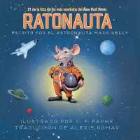 Ratonauta (Mousetronaut) : Basado En Una Historia (Parcialmente) Real (The Mousetronaut)