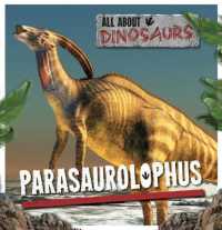 Parasaurolophus (All about Dinosaurs) （Library Binding）