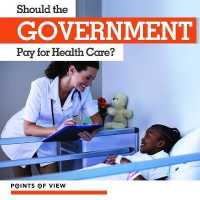 Should the Government Pay for Health Care? (Points of View)