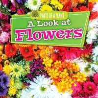 A Look at Flowers (Parts of a Plant)