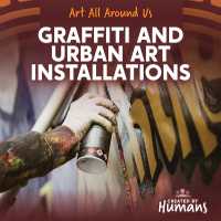 Graffiti and Urban Art Installations (Art All around Us) （Library Binding）