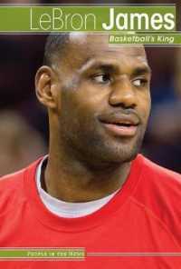 Lebron James : Basketball's King (People in the News) （Library Binding）