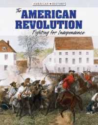 The American Revolution : Fighting for Independence (American History) （Library Binding）
