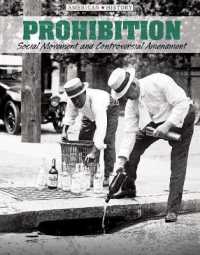 Prohibition : Social Movement and Controversial Amendment (American History) （Library Binding）