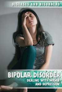 Bipolar Disorder : Dealing with Mania and Depression (Diseases & Disorders) （Library Binding）
