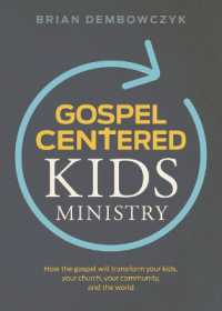 Gospel-Centered Kids Ministry : How the gospel will transform your kids, your church, your community, and the world