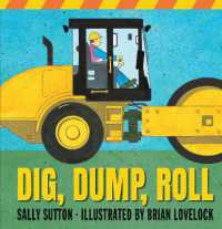 Dig, Dump, Roll : (A Rhyming Construction Book with Trucks, Steam Rollers, Machines, and Noisy Vehicles for Babies, Toddlers, Preschoolers, and Kids Ages 2-5) (Construction Crew) （Board Book）