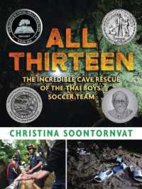 All Thirteen: The Incredible Cave Rescue of the Thai Boys' Soccer Team : (A True Story of Survival, Teamwork, and Global Rescue Efforts - for Kids Ages 9-12 in Grades 4-7)