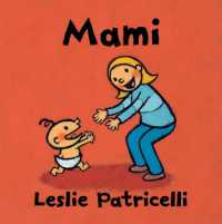 Mami : (Una emotiva historia sobre el vínculo entre madre e hijo para bebés y niños pequeños) (Leslie Patricelli Board Books) （Board Book）