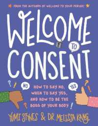Welcome to Consent : How to Say No, When to Say Yes, and How to Be the Boss of Your Body (Welcome to Your Body)