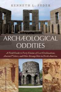 Archaeological Oddities : A Field Guide to Forty Claims of Lost Civilizations, Ancient Visitors, and Other Strange Sites in North America