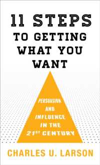 Eleven Steps to Getting What You Want : Persuasion and Influence in the 21st Century