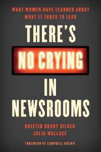There's No Crying in Newsrooms : What Women Have Learned about What It Takes to Lead
