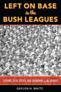 Left on Base in the Bush Leagues : Legends, Near Greats, and Unknowns in the Minors