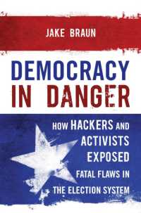 ハッカーがもたらすアメリカ選挙システムの危機<br>Democracy in Danger : How Hackers and Activists Exposed Fatal Flaws in the Election System