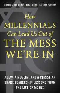 How Millennials Can Lead Us Out of the Mess We're in : A Jew, a Muslim, and a Christian Share Leadership Lessons from the Life of Moses