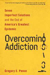 Overcoming Addiction : Seven Imperfect Solutions and the End of America's Greatest Epidemic