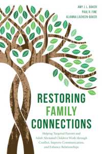 Restoring Family Connections : Helping Targeted Parents and Adult Alienated Children Work through Conflict, Improve Communication, and Enhance Relationships