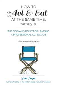 How to Act and Eat at the Same Time : The Do's and Don'ts of Landing a Professional Acting Job （3RD）