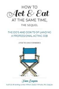 How to Act and Eat at the Same Time : The Do's and Don'ts of Landing a Professional Acting Job （3RD）