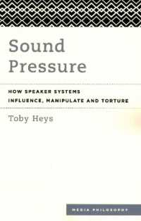 Sound Pressure : How Speaker Systems Influence, Manipulate and Torture