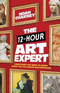 The 12-Hour Art Expert : Everything You Need to Know about Art in a Dozen Masterpieces