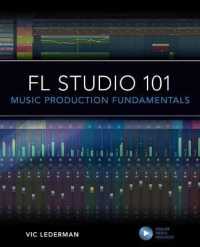 FL Studio 101 : Music Production Fundamentals (101 Series)