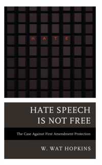 Hate Speech Is Not Free : The Case against First Amendment Protection