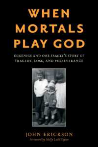 When Mortals Play God : Eugenics and One Family's Story of Tragedy, Loss, and Perseverance