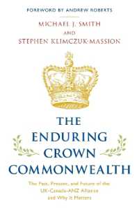 The Enduring Crown Commonwealth : The Past, Present, and Future of the UK-Canada-ANZ Alliance and Why It Matters