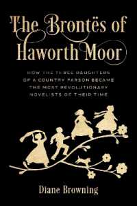The Brontës of Haworth Moor : How the Three Daughters of a Country Parson Became the Most Revolutionary Novelists of Their Time