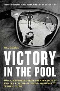 Victory in the Pool : How a Maverick Coach Upended Society and Led a Group of Young Swimmers to Olympic Glory