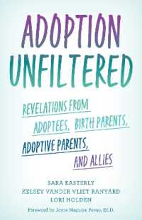Adoption Unfiltered : Revelations from Adoptees, Birth Parents, Adoptive Parents, and Allies