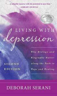 Living with Depression : Why Biology and Biography Matter Along the Path to Hope and Healing （2ND）