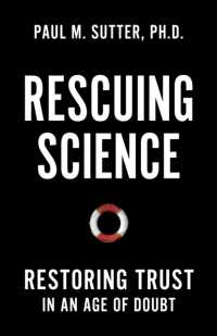 Rescuing Science : Restoring Trust in an Age of Doubt