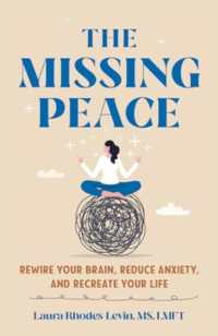 The Missing Peace : Rewire Your Brain, Reduce Anxiety, and Recreate Your Life