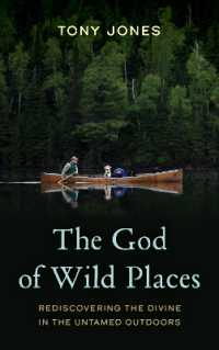The God of Wild Places : Rediscovering the Divine in the Untamed Outdoors